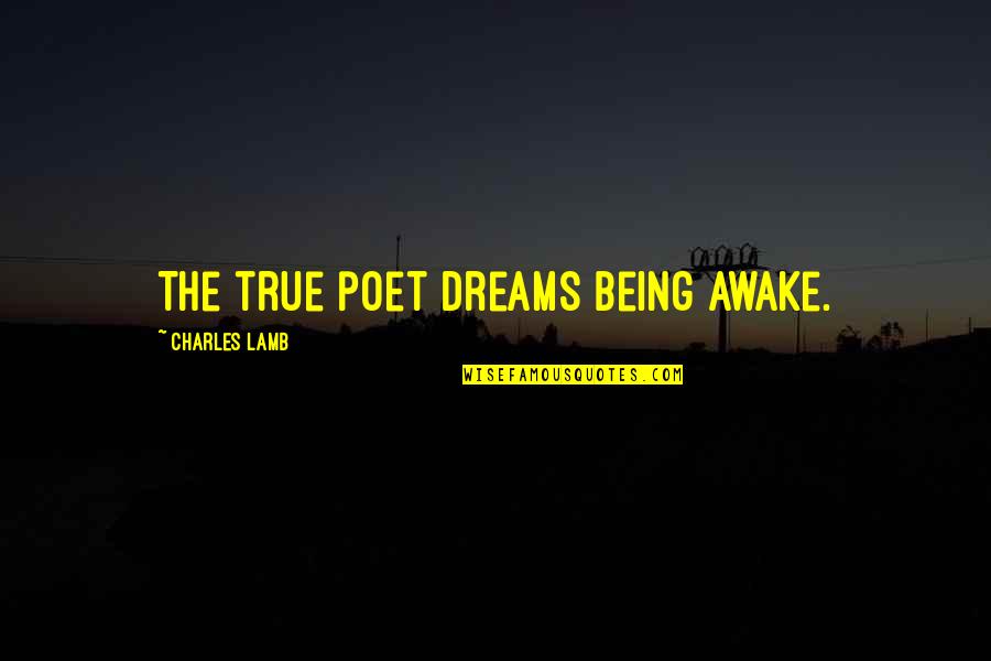 Donders Institute Quotes By Charles Lamb: The true poet dreams being awake. Donders Institute Quotes By Charles Lamb: The true poet dreams being awake.