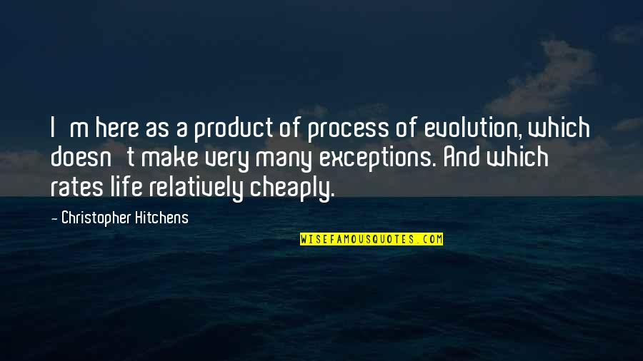 Donders Institute Quotes By Christopher Hitchens: I'm here as a product of process of Donders Institute Quotes By Christopher Hitchens: I'm here as a product of process of
