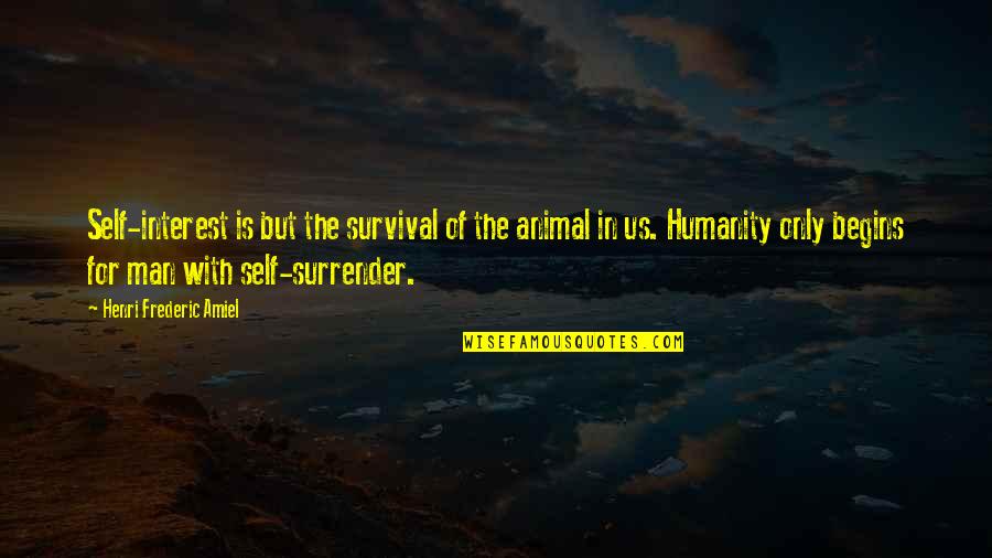 Donders Subtractive Method Quotes By Henri Frederic Amiel: Self-interest is but the survival of the animal