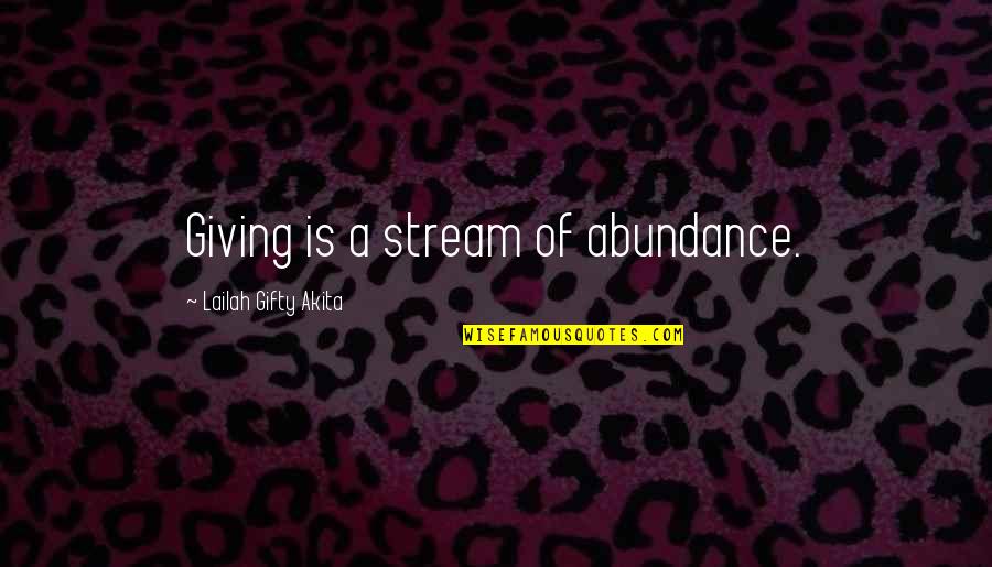 Donders Subtractive Method Quotes By Lailah Gifty Akita: Giving is a stream of abundance.