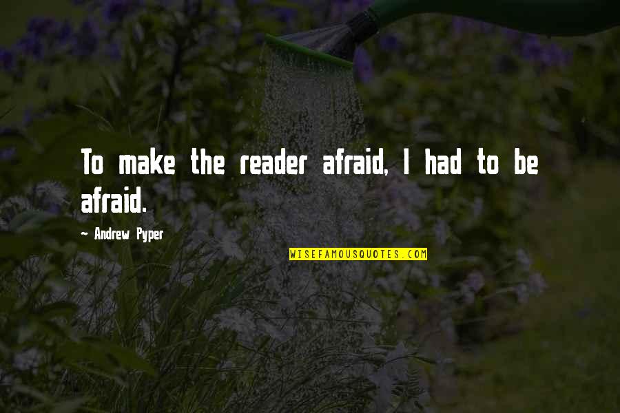 Dondi Comics Quotes By Andrew Pyper: To make the reader afraid, I had to