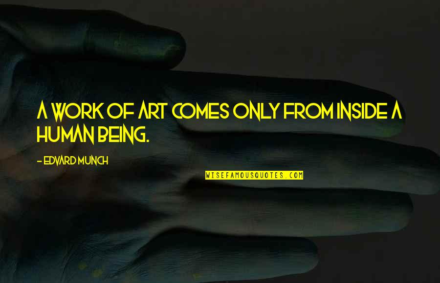 Dondia Supremo Quotes By Edvard Munch: A work of art comes only from inside