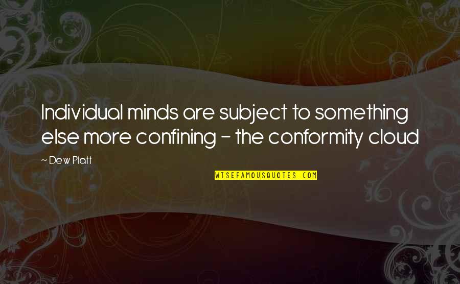 Dondlinger Sons Quotes By Dew Platt: Individual minds are subject to something else more