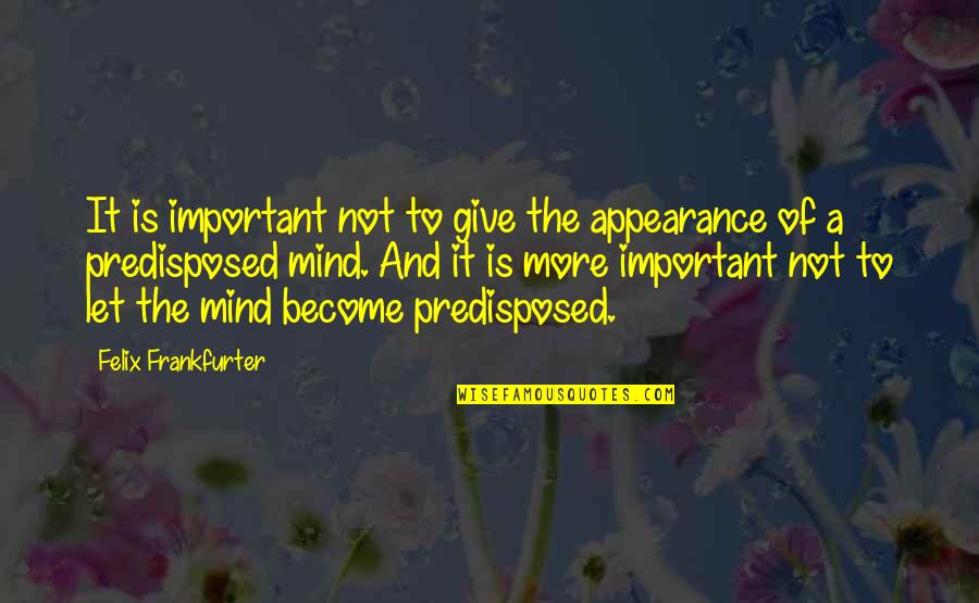 Dondup Shoe Quotes By Felix Frankfurter: It is important not to give the appearance