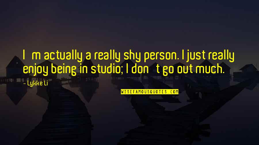 Dondurma Nasil Quotes By Lykke Li: I'm actually a really shy person. I just