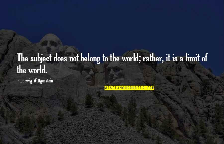 Dondurma Oyunlari Quotes By Ludwig Wittgenstein: The subject does not belong to the world; Dondurma Oyunlari Quotes By Ludwig Wittgenstein: The subject does not belong to the world;
