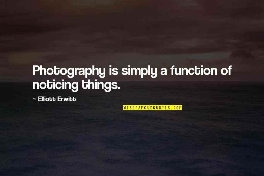Dondurma Oyunu Quotes By Elliott Erwitt: Photography is simply a function of noticing things.