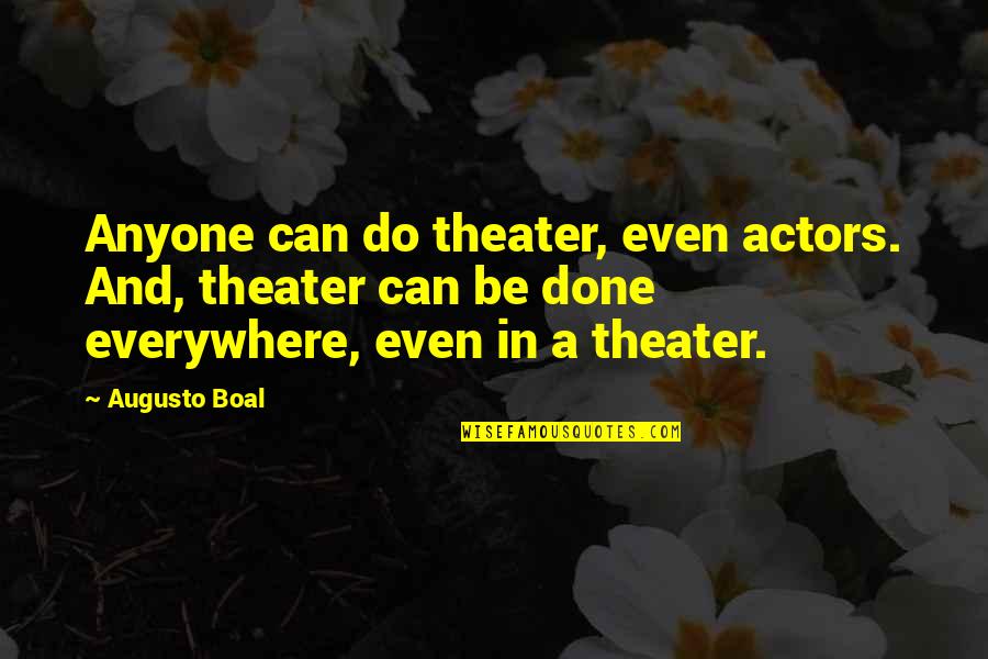 Done All I Can Do Quotes By Augusto Boal: Anyone can do theater, even actors. And, theater