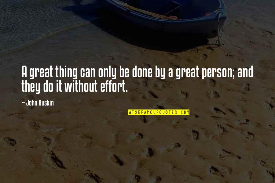 Done All I Can Do Quotes By John Ruskin: A great thing can only be done by