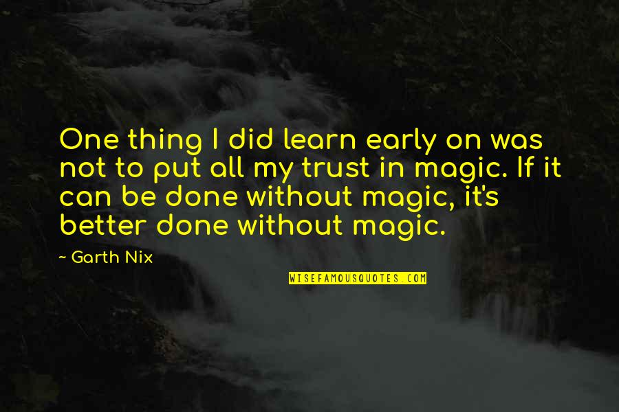 Done All I Can Quotes By Garth Nix: One thing I did learn early on was