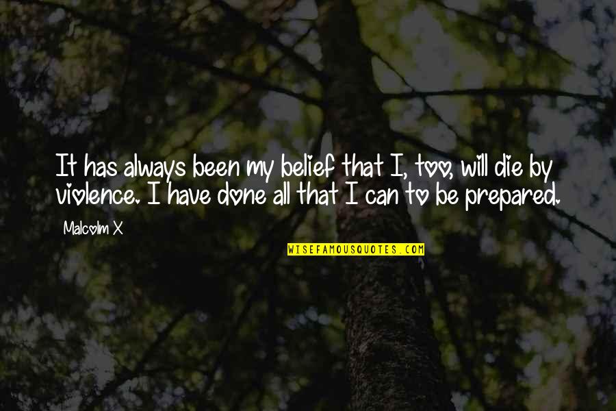Done All I Can Quotes By Malcolm X: It has always been my belief that I,