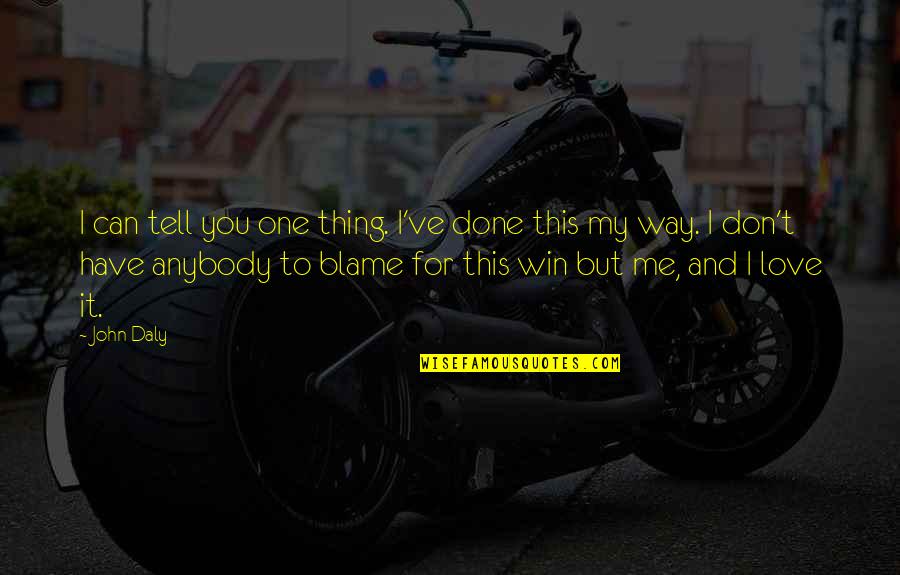 Done And One Quotes By John Daly: I can tell you one thing. I've done
