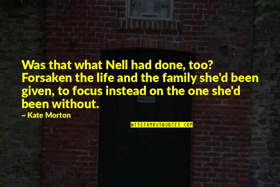 Done And One Quotes By Kate Morton: Was that what Nell had done, too? Forsaken