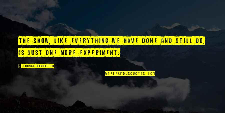 Done And One Quotes By Thomas Bangalter: The show, like everything we have done and