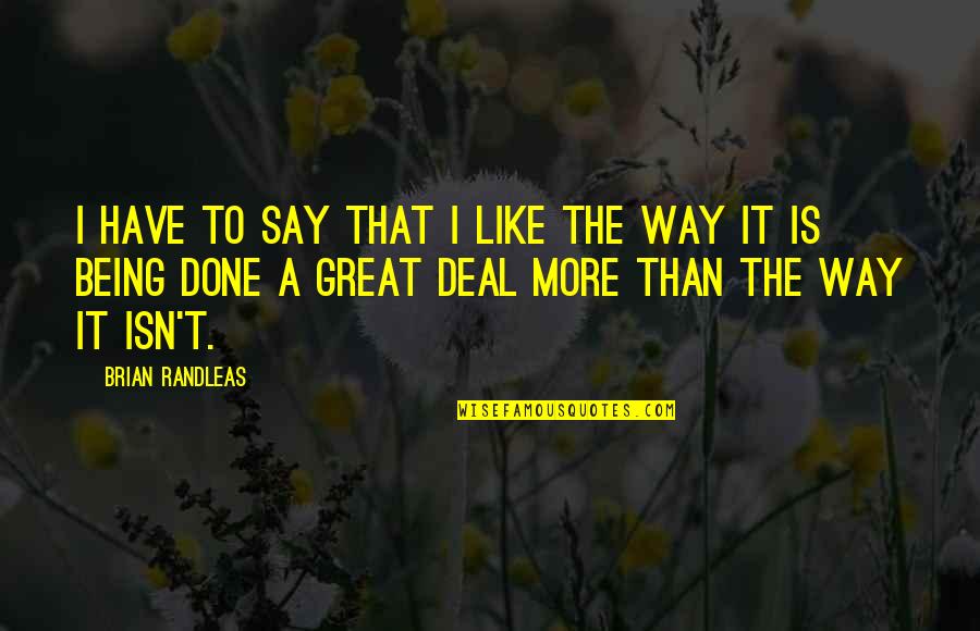 Done Deal Quotes By Brian Randleas: I have to say that I like the