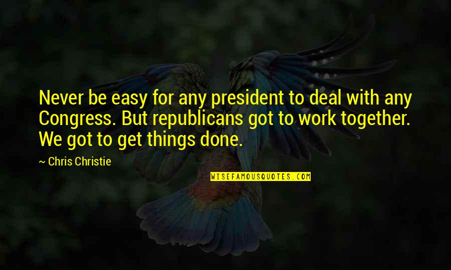 Done Deal Quotes By Chris Christie: Never be easy for any president to deal