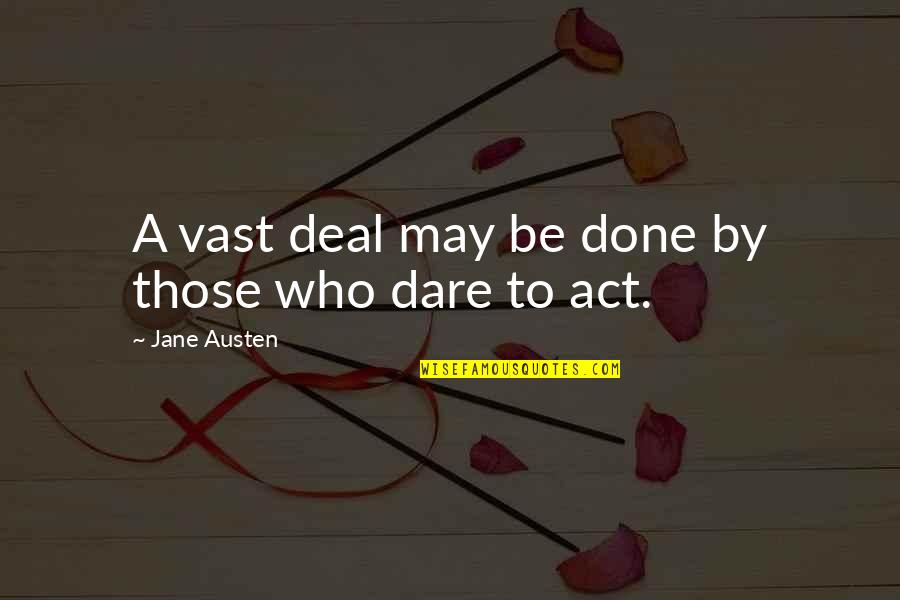 Done Deal Quotes By Jane Austen: A vast deal may be done by those