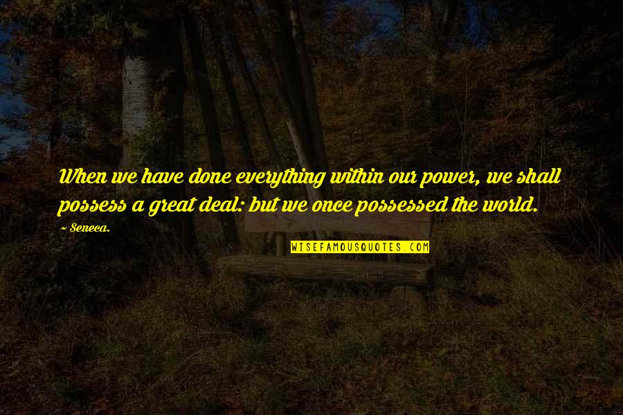 Done Deal Quotes By Seneca.: When we have done everything within our power,
