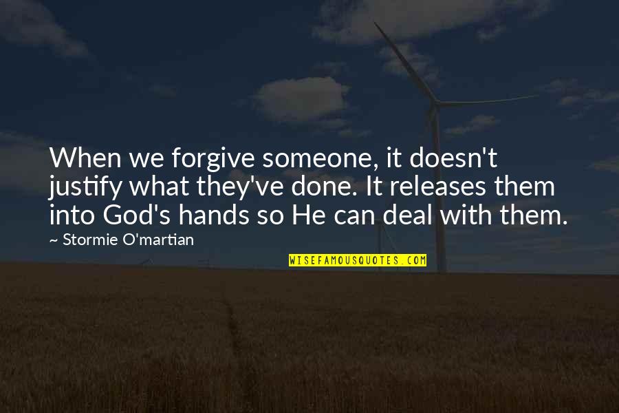 Done Deal Quotes By Stormie O'martian: When we forgive someone, it doesn't justify what