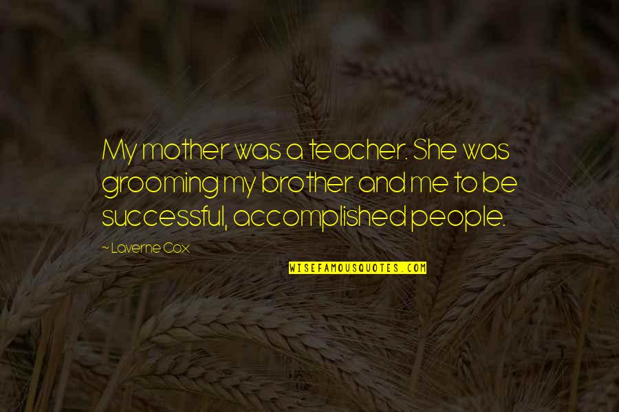Done Doing Favors Quotes By Laverne Cox: My mother was a teacher. She was grooming