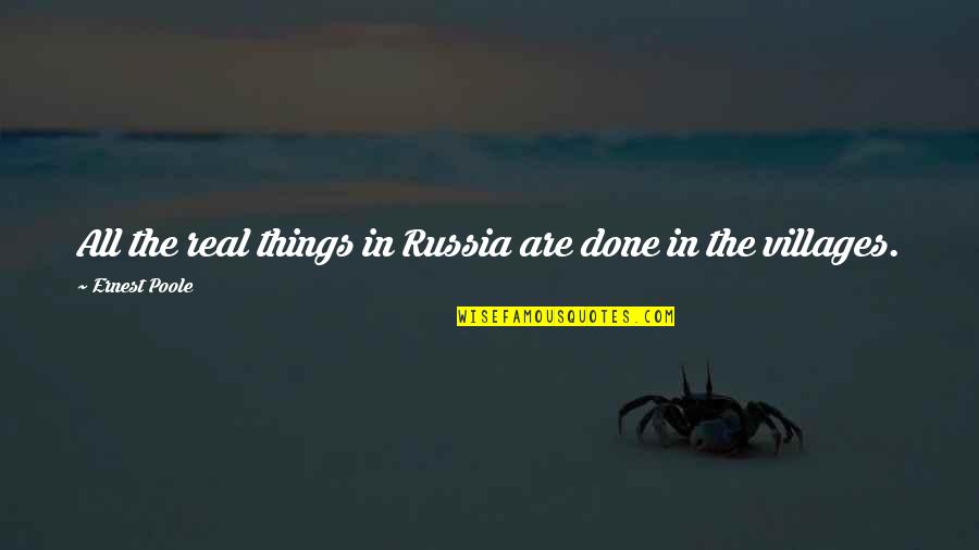 Done Done Done Quotes By Ernest Poole: All the real things in Russia are done