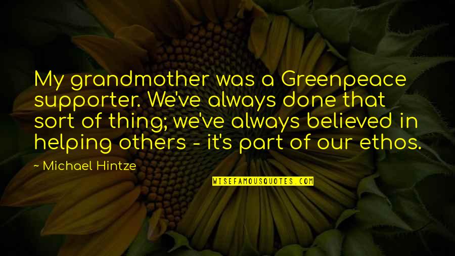 Done Helping Quotes By Michael Hintze: My grandmother was a Greenpeace supporter. We've always