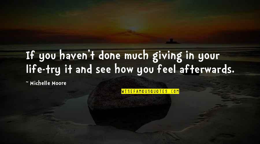 Done Helping Quotes By Michelle Moore: If you haven't done much giving in your