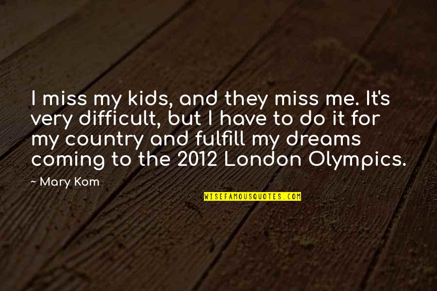 Done Helping You Quotes By Mary Kom: I miss my kids, and they miss me.