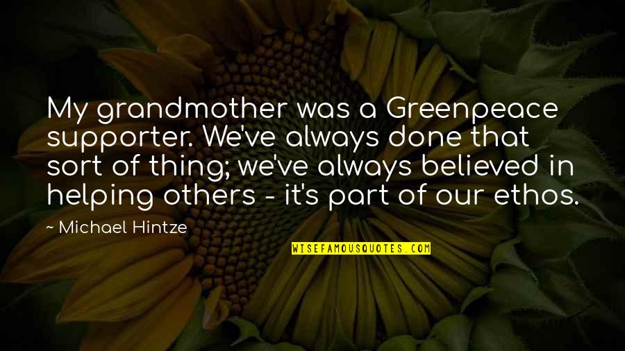 Done Helping You Quotes By Michael Hintze: My grandmother was a Greenpeace supporter. We've always