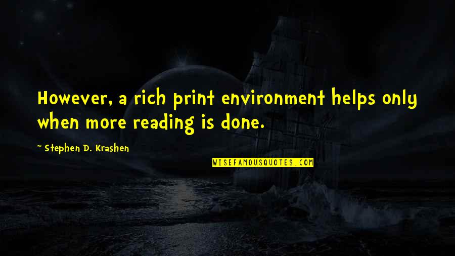 Done Helping You Quotes By Stephen D. Krashen: However, a rich print environment helps only when