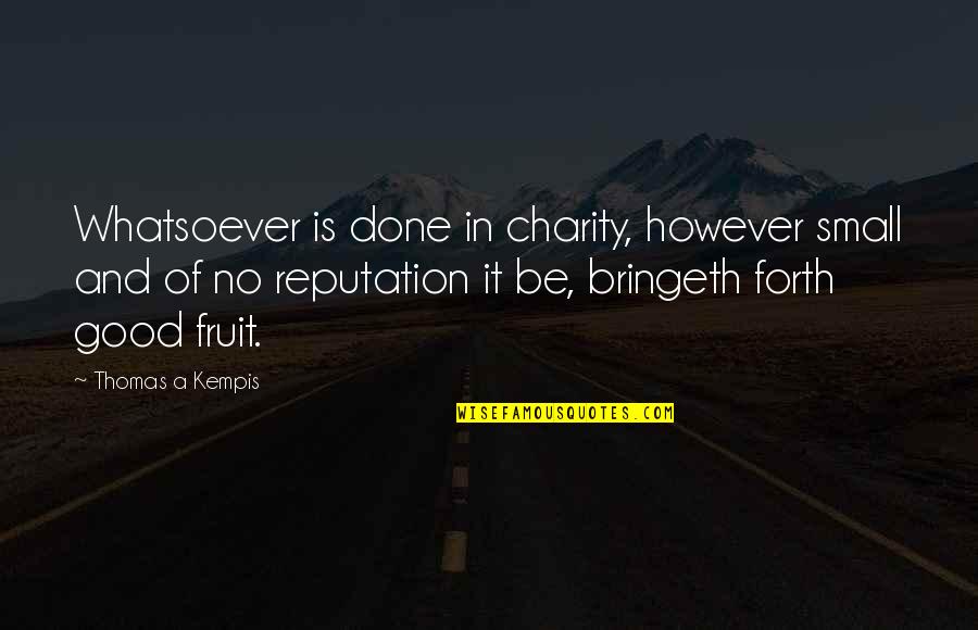 Done Helping You Quotes By Thomas A Kempis: Whatsoever is done in charity, however small and