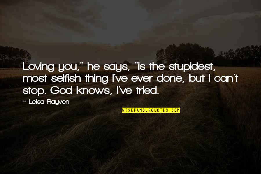 Done Loving You Quotes By Leisa Rayven: Loving you," he says, "is the stupidest, most