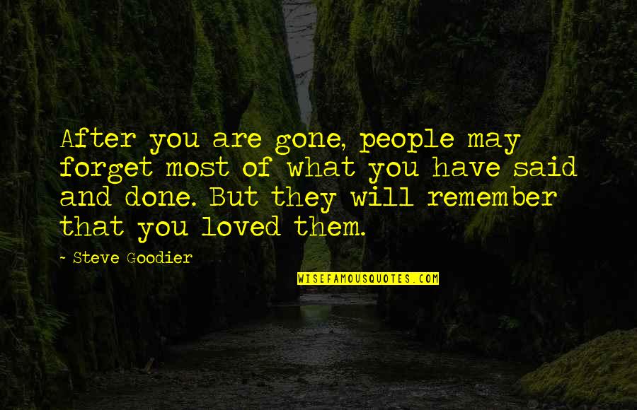 Done Loving You Quotes By Steve Goodier: After you are gone, people may forget most