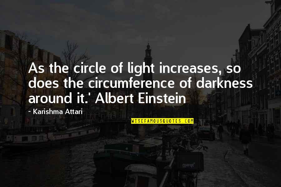 Done Making An Effort Quotes By Karishma Attari: As the circle of light increases, so does