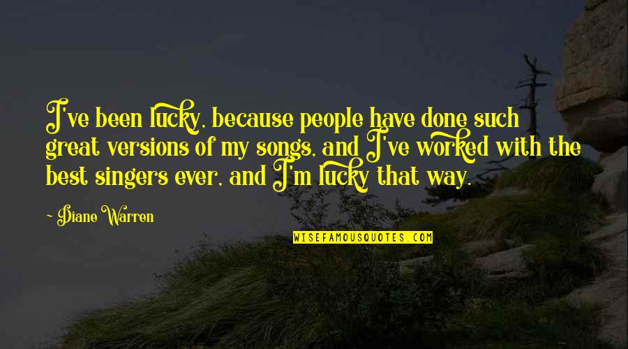 Done My Best Quotes By Diane Warren: I've been lucky, because people have done such