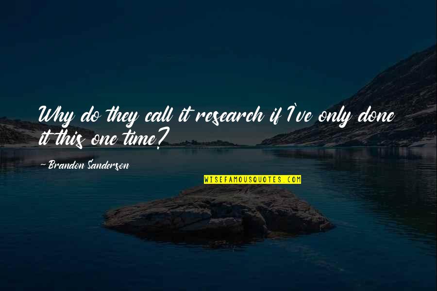 Done Not Call Quotes By Brandon Sanderson: Why do they call it research if I've