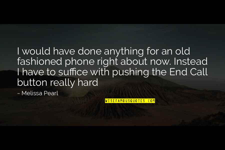 Done Not Call Quotes By Melissa Pearl: I would have done anything for an old