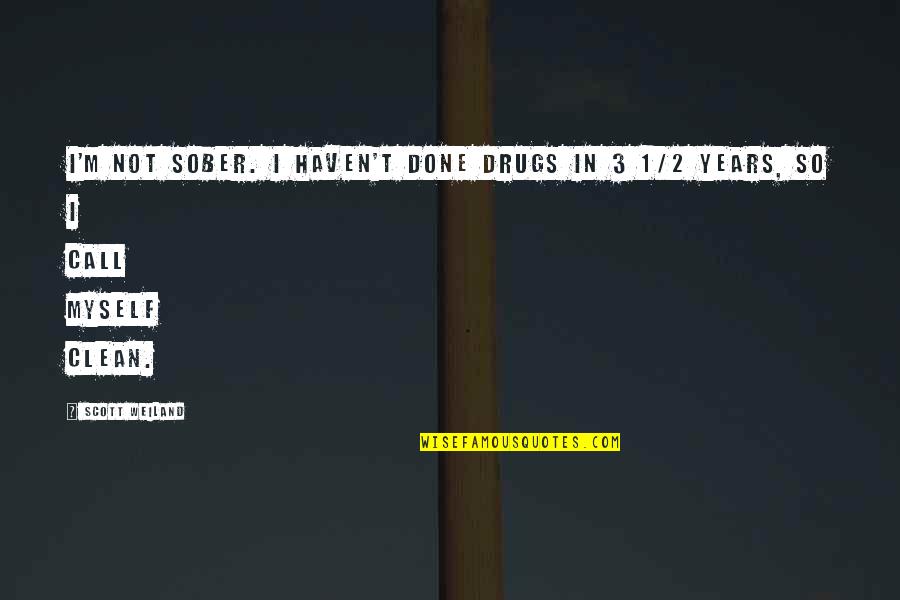 Done Not Call Quotes By Scott Weiland: I'm not sober. I haven't done drugs in