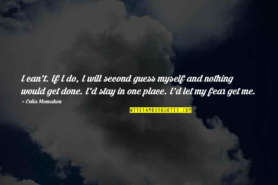 Done Nothing For Me Quotes By Celia Mcmahon: I can't. If I do, I will second Done Nothing For Me Quotes By Celia Mcmahon: I can't. If I do, I will second