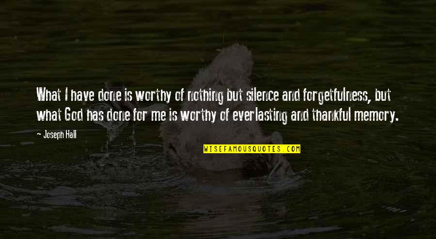 Done Nothing For Me Quotes By Joseph Hall: What I have done is worthy of nothing Done Nothing For Me Quotes By Joseph Hall: What I have done is worthy of nothing
