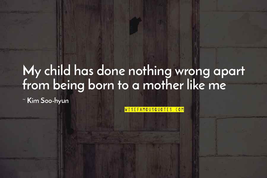 Done Nothing For Me Quotes By Kim Soo-hyun: My child has done nothing wrong apart from