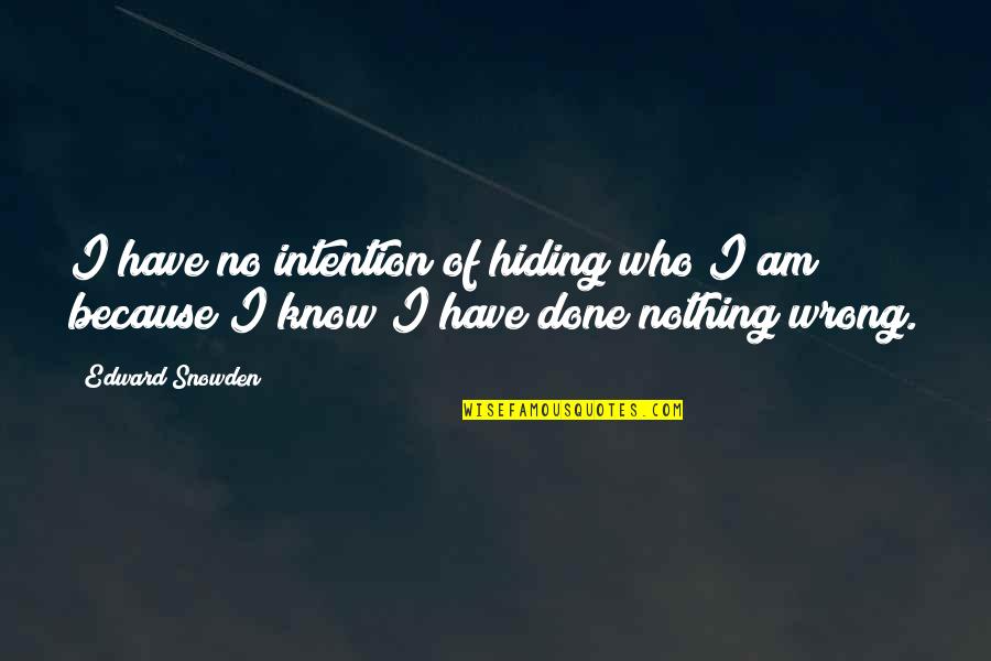 Done Nothing Wrong Quotes By Edward Snowden: I have no intention of hiding who I