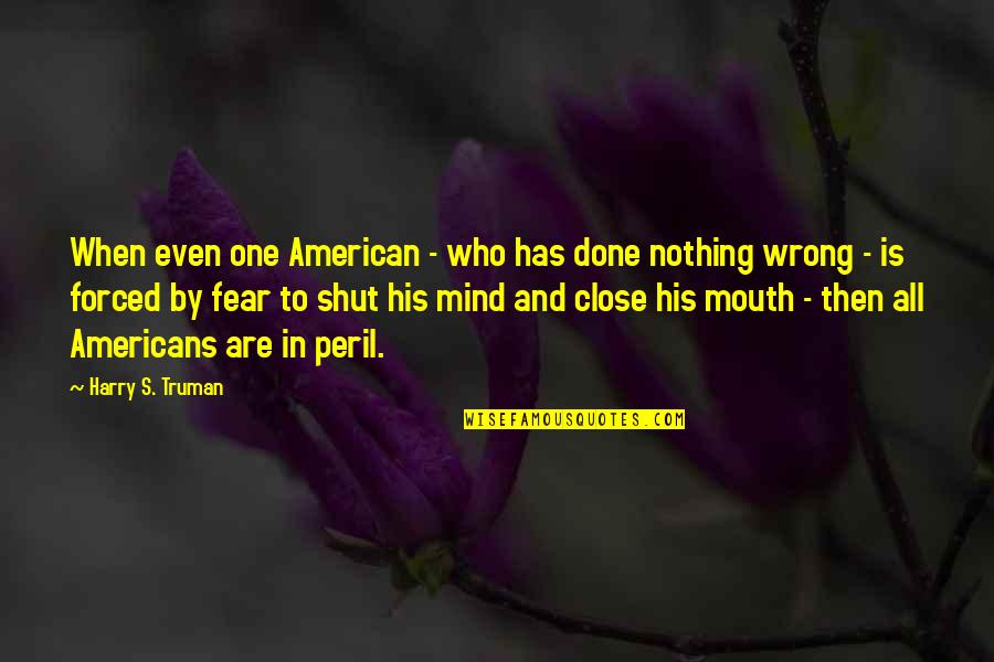 Done Nothing Wrong Quotes By Harry S. Truman: When even one American - who has done