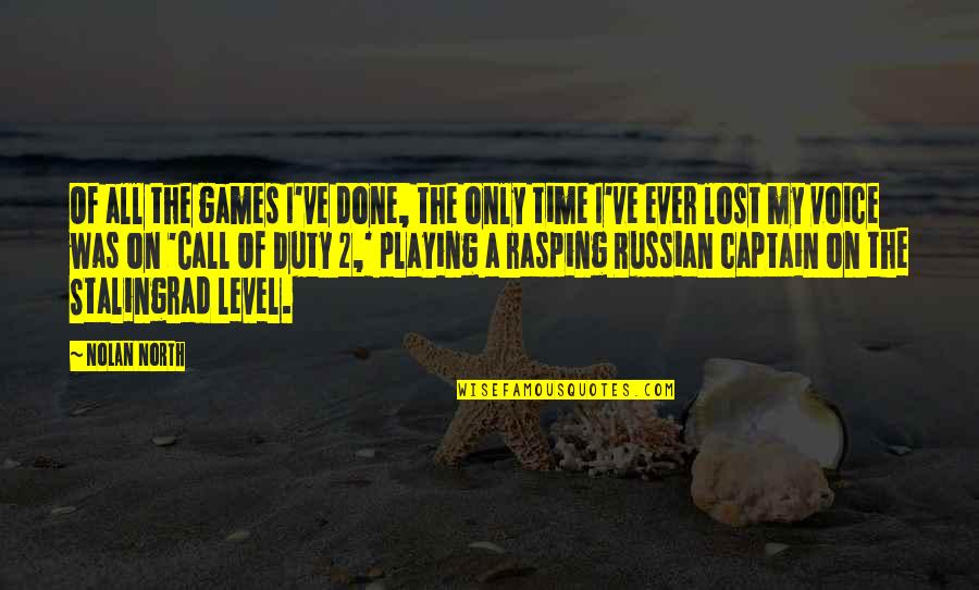 Done Playing Games Quotes By Nolan North: Of all the games I've done, the only
