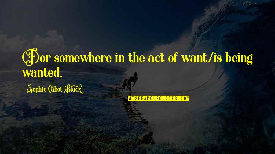 Done Putting In All The Effort Quotes By Sophie Cabot Black: (F)or somewhere in the act of want/is being Done Putting In All The Effort Quotes By Sophie Cabot Black: (F)or somewhere in the act of want/is being
