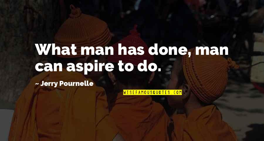 Done Quotes By Jerry Pournelle: What man has done, man can aspire to