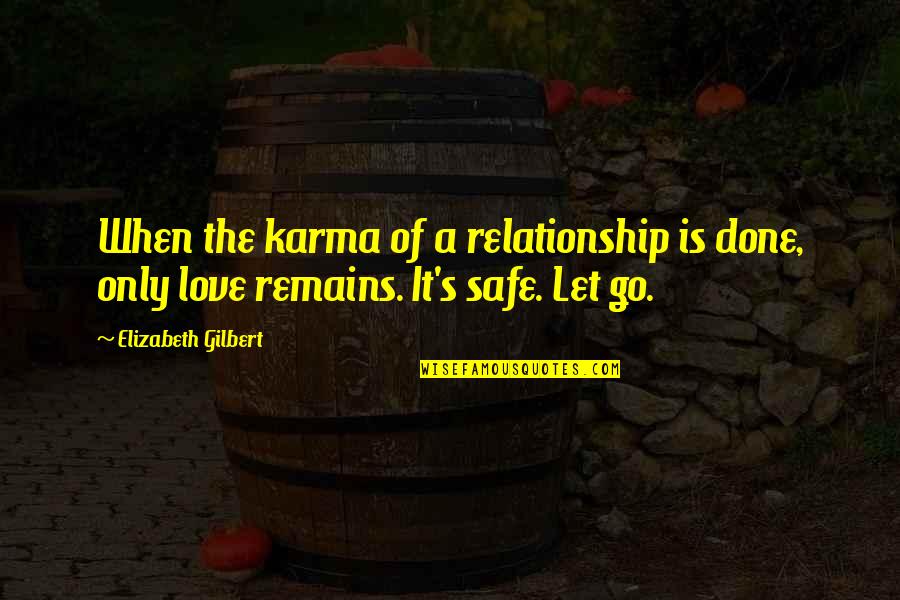 Done Relationship Quotes By Elizabeth Gilbert: When the karma of a relationship is done,