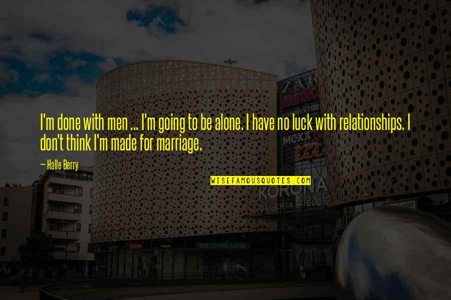 Done Relationship Quotes By Halle Berry: I'm done with men ... I'm going to
