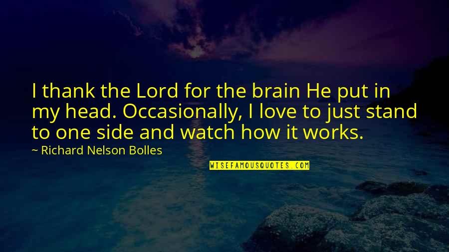 Done Stressing Quotes By Richard Nelson Bolles: I thank the Lord for the brain He