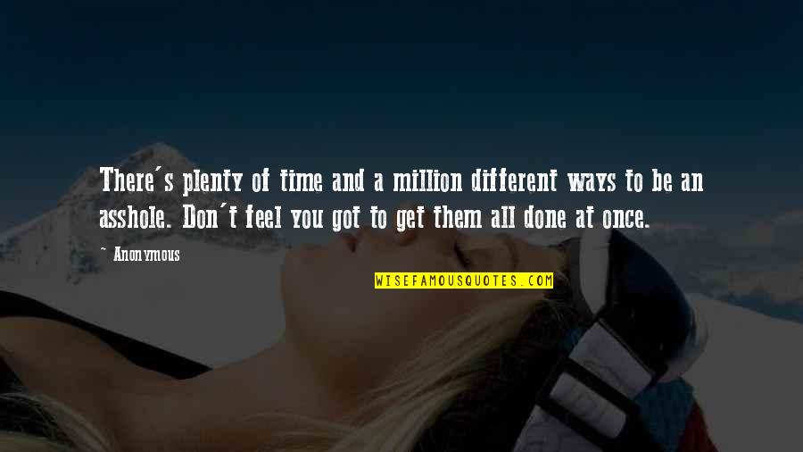 Done Time Quotes By Anonymous: There's plenty of time and a million different